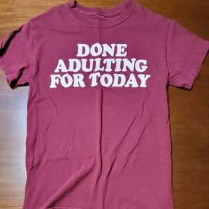 Spencer's Done Adulting For Today Tee NWOT